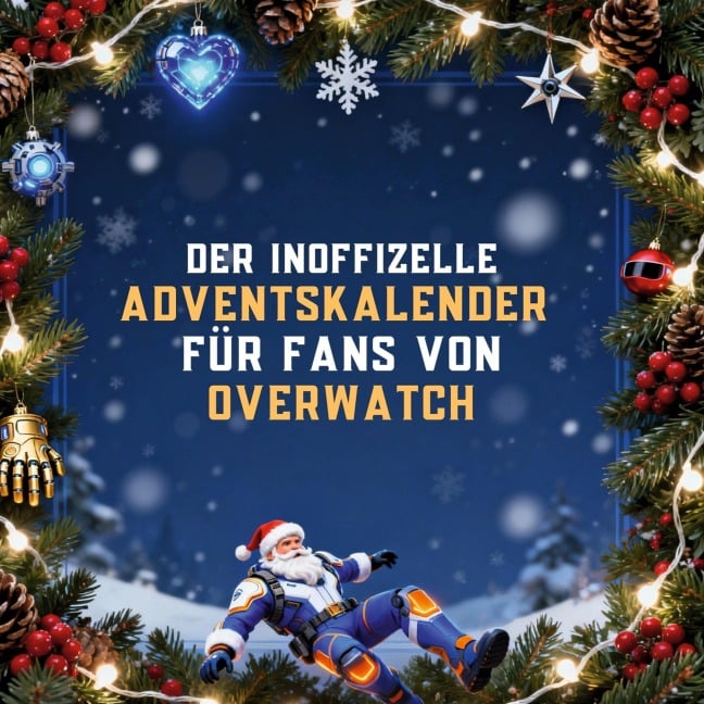 Der inoffizielle Adventskalender für Fans von Overwatch - Henry Wagner