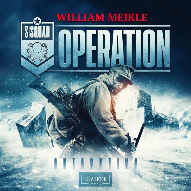 OPERATION ANTARKTIKA (S-Squad 2) - William Meikle