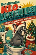 Cover-Bild zum Titel 'Der ultimative Klo-Adventskalender für Französische-Bulldogge-Fans' von 'Alexander Schröder'