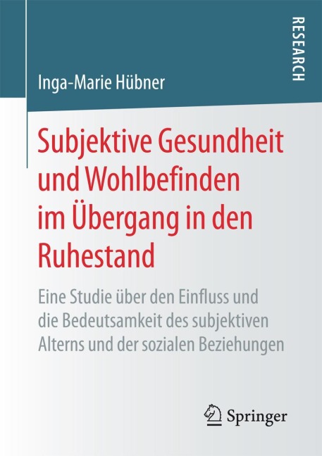 Subjektive Gesundheit und Wohlbefinden im Übergang in den Ruhestand - Inga-Marie Hübner