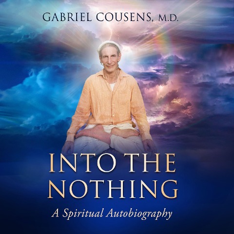 Into the Nothing - Gabriel Cousens MD
