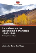 Cover-Bild zum Titel 'La naissance du péronisme à Mendoza 1945-1946' von 'Alejandro Darío Sanfilippo'