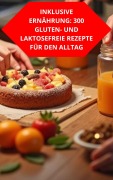 Cover-Bild zum Titel 'Inklusive Ernährung: 300 Gluten- Und Laktosefreie Rezepte Für Den Alltag' von 'Duke Souza'