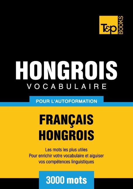 Vocabulaire Français-Hongrois pour l'autoformation - 3000 mots - Andrey Taranov