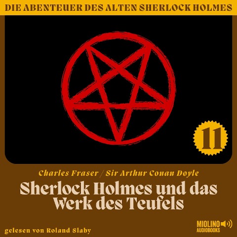 Sherlock Holmes und das Werk des Teufels (Die Abenteuer des alten Sherlock Holmes, Folge 11) - Arthur Conan Doyle, Charles Fraser