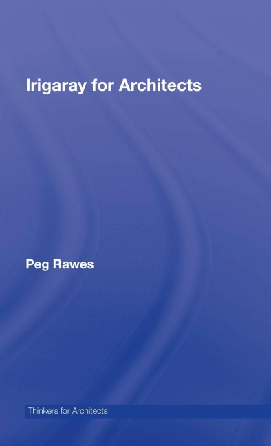 Irigaray for Architects - Peg Rawes