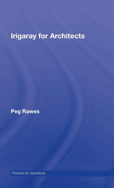 Irigaray for Architects - Peg Rawes