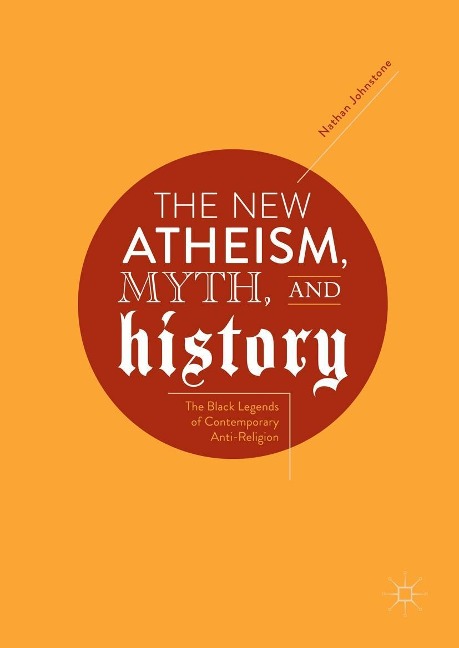The New Atheism, Myth, and History - Nathan Johnstone