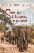 Cover-Bild zum Titel 'Seuls les éléphants se parlent...' von 'Jj. Zef'