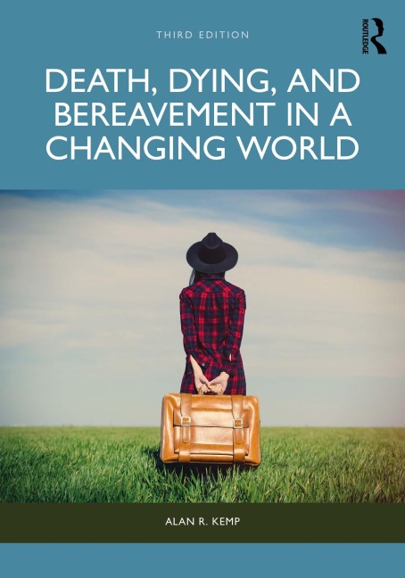 Death, Dying, and Bereavement in a Changing World - Alan R. Kemp