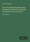 Cover-Bild zum Titel 'Die wirthschaftlichen Hülfsquellen Russlands und deren Bedeutung für die Gegenwart und die Zukunft' von 'Friedrich Matthäi'