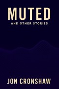 Cover-Bild zum Titel 'Muted and Other Stories (Influenced, #4)' von 'Jon Cronshaw'