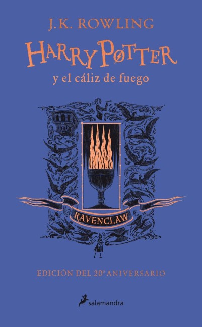 Harry Potter Y El Cáliz de Fuego (20 Aniv. Ravenclaw) / Harry Potter and the Goblet of Fire (Ravenclaw) - J K Rowling