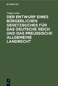 Cover-Bild zum Titel 'Der Entwurf eines bürgerlichen Gesetzbuches für das Deutsche Reich und das Preußische Allgemeine Landrecht' von 'Franz Leske'