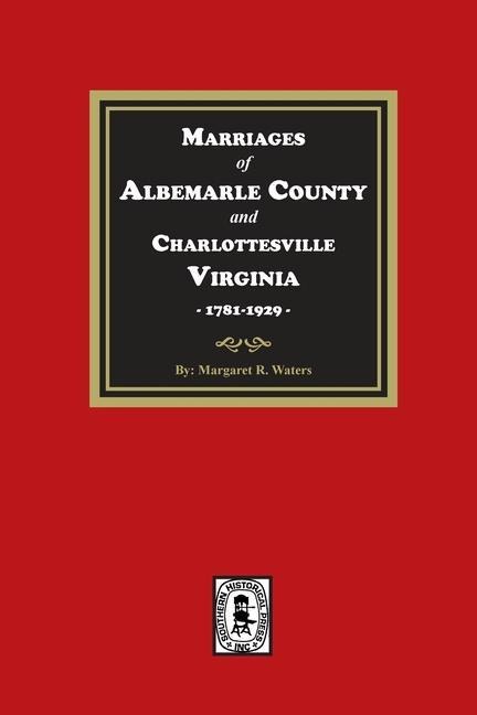 Marriages of Albemarle County and Charlottesville, Virginia, 1781-1929 - William L Norford