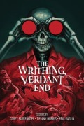 Cover-Bild zum Titel 'The Writhing, Verdant End' von 'Corey Farrenkopf, Tiffany Morris, Eric Raglin'