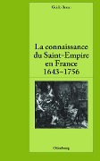 Cover-Bild zum Titel 'La connaissance du Saint-Empire en France du baroque aux Lumières 1643-1756' von 'Guido Braun'