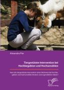Tiergestützte Intervention bei Hochbegabten und Hochsensiblen. Kann die tiergestützte Intervention einen Mehrwert bei hochbegabten und hochsensiblen Kindern und Jugendlichen haben? - Alexandra Pier