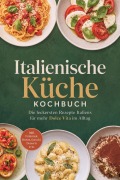 Cover-Bild zum Titel 'Italienische Küche Kochbuch: Die leckersten Rezepte Italiens für mehr Dolce Vita im Alltag - inkl. Frühstück, Broten, Gnocchi, Desserts uvm.' von 'Johanna Stegemann'