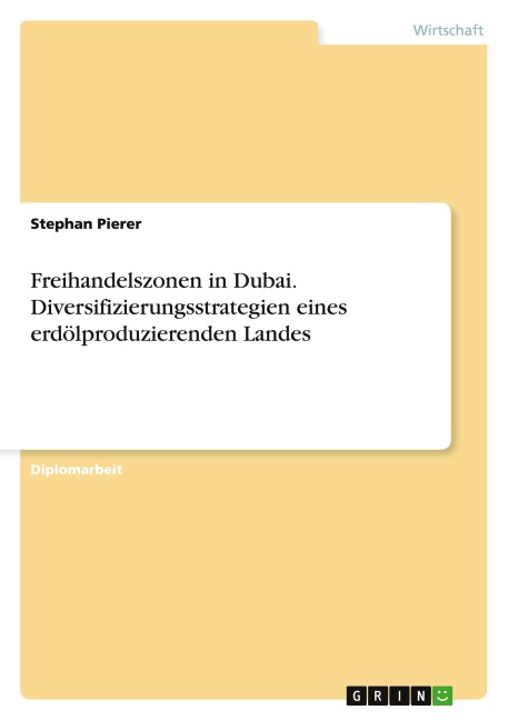 Freihandelszonen in Dubai. Diversifizierungsstrategien eines erdölproduzierenden Landes - Stephan Pierer