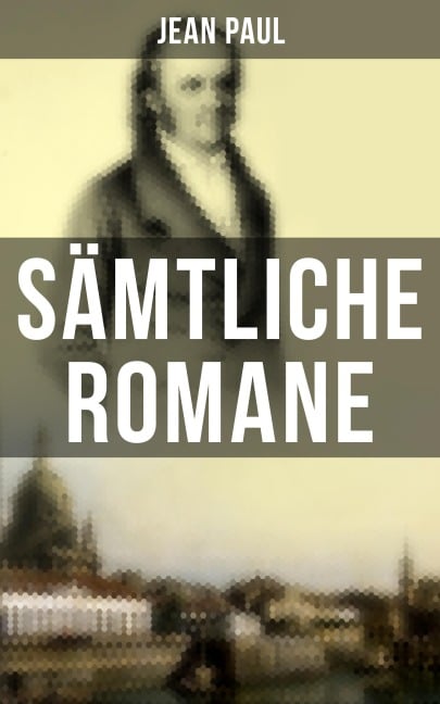 Sämtliche Romane von Jean Paul - Jean Paul