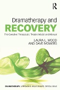 Dramatherapy and Recovery - Laura L. Wood, Dave Mowers