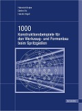 1000 Konstruktionsbeispiele für den Werkzeug- und Formenbau beim Spritzgießen - Heinrich Krahn, Dieter Eh, Harald Vogel