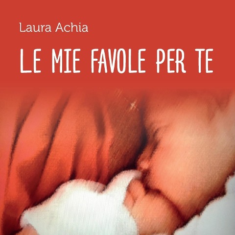 Le mie favole per te - Laura Achia