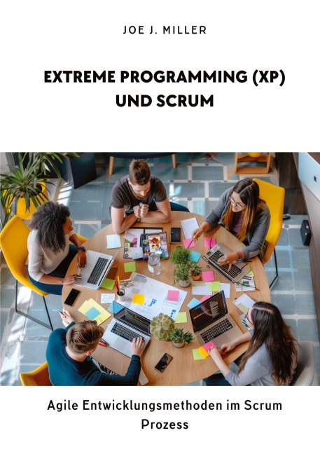 Extreme Programming (XP) und Scrum - Joe J. Miller