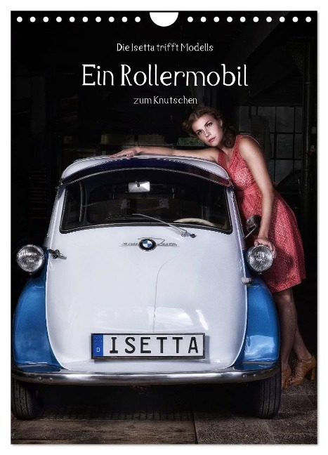 Die Isetta trifft Modells Ein Rollermobil zum Knutschen (Wandkalender 2025 DIN A4 hoch), CALVENDO Monatskalender - Claus Eckerlin