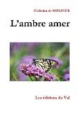 Cover-Bild zum Titel 'L'ambre amer: Les éditions du Val' von 'Christian De Moliner'
