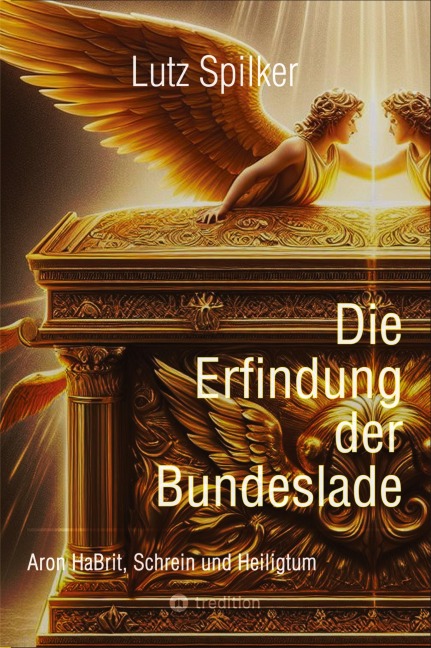 Die Erfindung der Bundeslade - Lutz Spilker