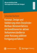 Konzept, Design und Validierung eines Einzylinder-Methan-Brennverfahrens mit konditionierter aktiver Vorkammerzündkerze unter Nutzung additiver Fertigungsverfahren - Sebastian Bucherer