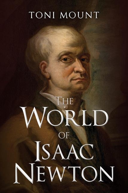The World of Isaac Newton - Toni Mount