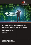 Cover-Bild zum Titel 'Il ruolo delle reti neurali nel brillante futuro delle scienze informatiche' von 'Fouad Soliman, Karima Mahmoud'