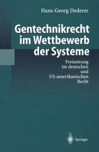 Gentechnikrecht im Wettbewerb der Systeme - Hans-Georg Dederer