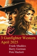 3 Gunfighter Western April 2025 - Frank Maddox, Barry Gorman, Pete Hackett