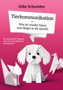 Cover-Bild zum Titel 'Tierkommunikation - Wie du wieder hörst, was längst in dir spricht' von 'Silke Schneider'