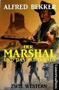 Der Marshal und das Hurenhaus: Zwei Western - Alfred Bekker