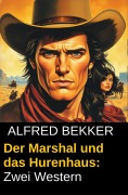 Cover-Bild zum Titel 'Der Marshal und das Hurenhaus: Zwei Western' von 'Alfred Bekker'