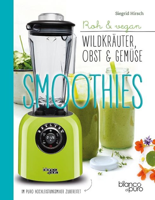 Die besten Gemüse- und Kräuter-Smoothies - Siegrid Hirsch