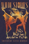 Cover-Bild zum Titel 'Wilde Stories 2018: The Year's Best Gay Speculative Fiction (Wilde Stories: The Year's Best Gay Speculative Fiction, #9)' von 'Steve Berman'