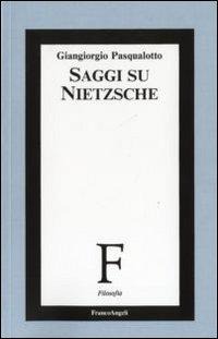 Saggi su Nietzsche - Giangiorgio Pasqualotto