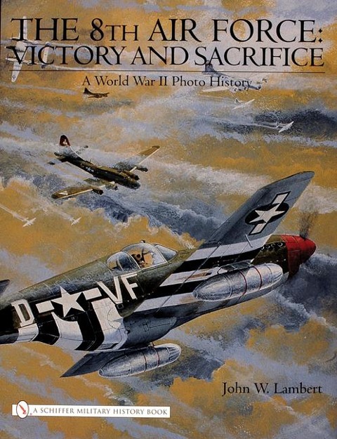 The 8th Air Force: Victory and Sacrifice - John W Lambert
