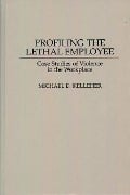 Cover-Bild zum Titel 'Profiling the Lethal Employee' von 'Michael D. Kelleher Ph. D.'