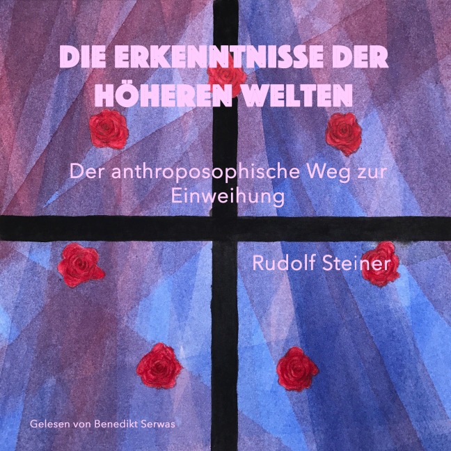 Die Erkenntnisse der höheren Welten - Rudolf Steiner
