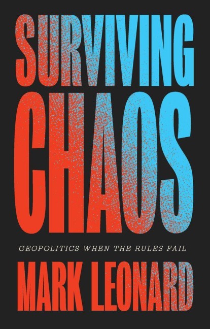 Surviving Chaos: Geopolitics When the Rules Fail - Mark Leonard