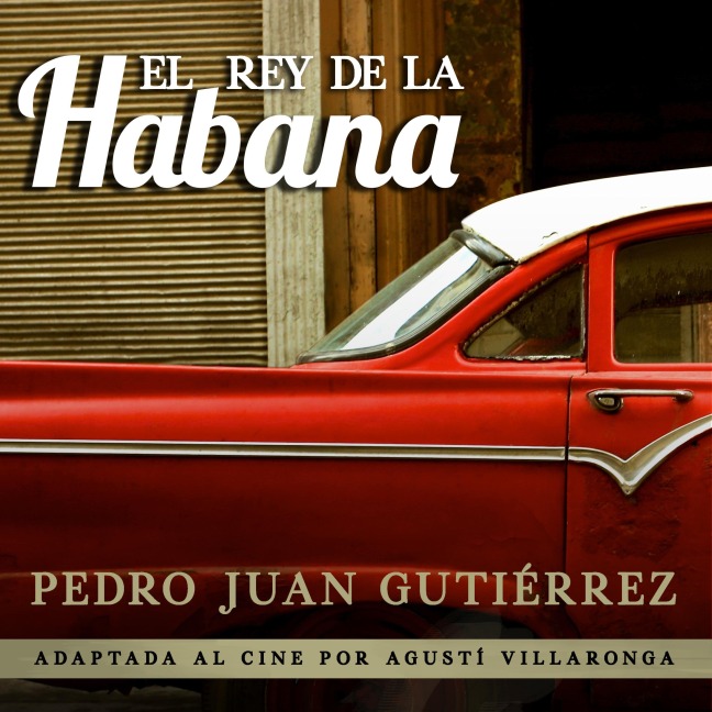 El rey de La Habana - Pedro Juan Gutiérrez