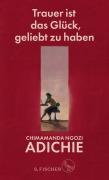 Cover-Bild zum Titel 'Trauer ist das Glück, geliebt zu haben' von 'Chimamanda Ngozi Adichie'