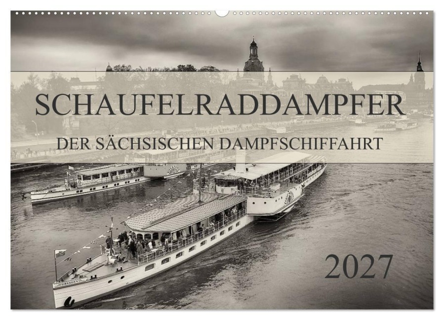 Schaufelraddampfer der Sächsischen Dampfschiffahrt (Wandkalender 2027 DIN A2 quer), CALVENDO Monatskalender - Dirk Meutzner